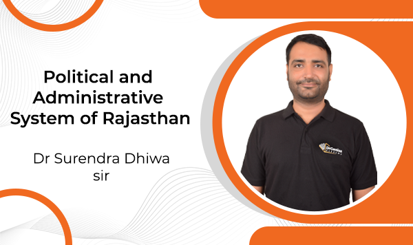PT - Political and Administrative System of Rajasthan (राजस्थान की राजनीतिक एवं प्रशासनिक व्यवस्था)